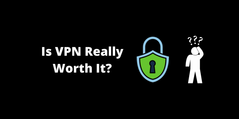 Is VPN Worth It? Your Suspicions With Some Real Answers.